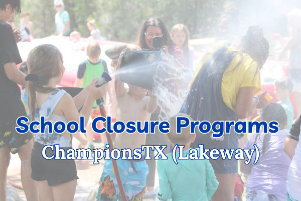School Closure Day Camps: ChampionsTX (Lakeway)