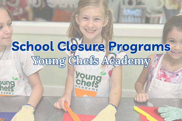 School Closure Day Camps: Young Chefs Academy